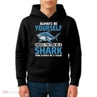 Always Be Yourself Unless You Can Be A Shark Funny Shark Kids Hoodie thumb 4