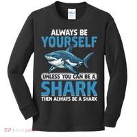 Always Be Yourself Unless You Can Be A Shark Funny Shark Kids Long Sleeve Shirt thumb 0