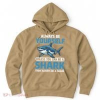 Always Be Yourself Unless You Can Be A Shark Funny Shark Hoodie thumb 0