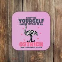 Always Be Yourself Unless You Can Be A Ostrich Coaster thumb 0
