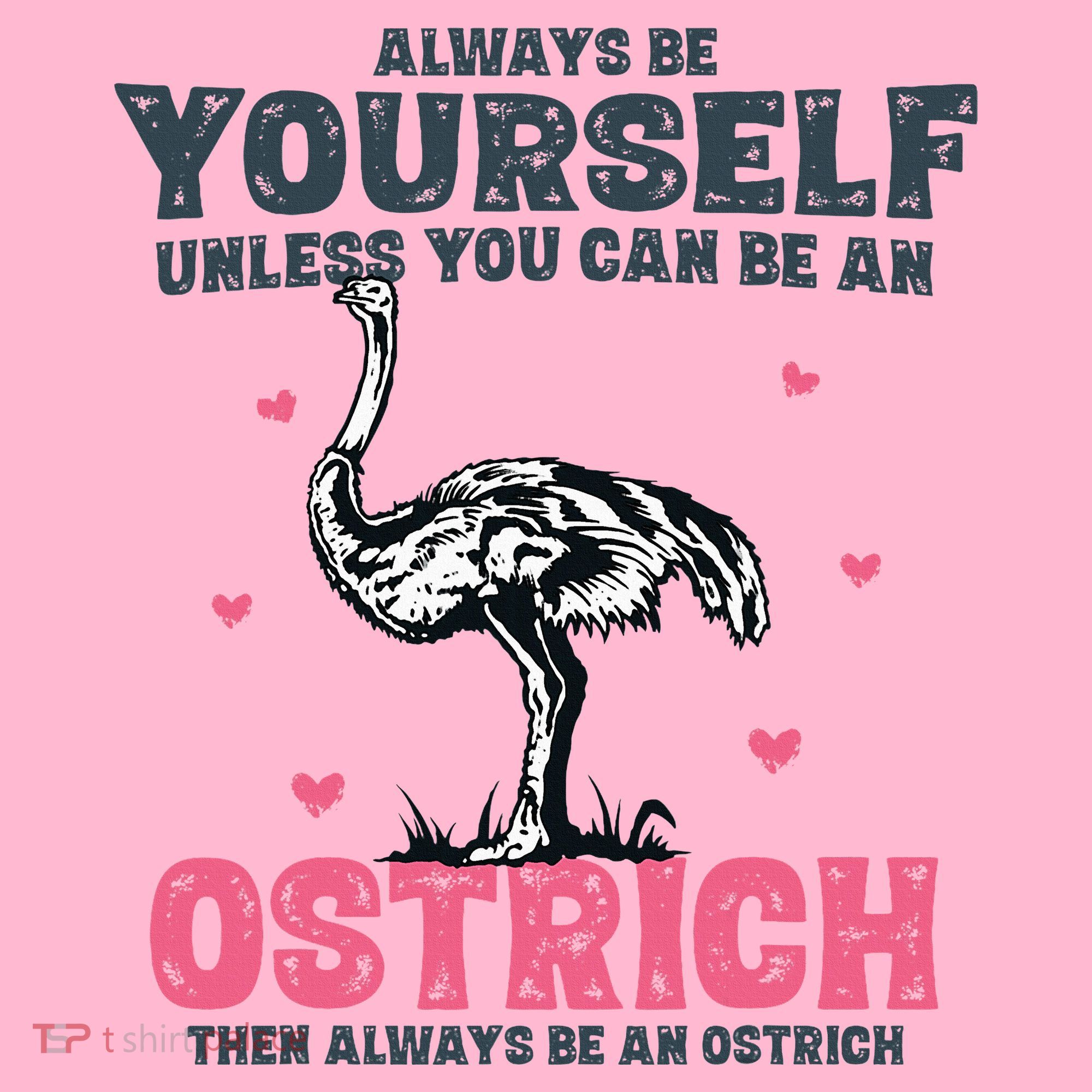 Always Be Yourself Unless You Can Be A Ostrich Coaster