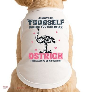 Always Be Yourself Unless You Can Be A Ostrich Doggie Tank