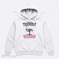 Always Be Yourself Unless You Can Be A Ostrich Hoodie thumb 0