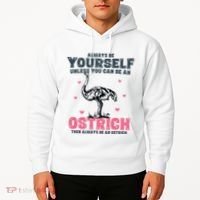Always Be Yourself Unless You Can Be A Ostrich Hoodie thumb 2