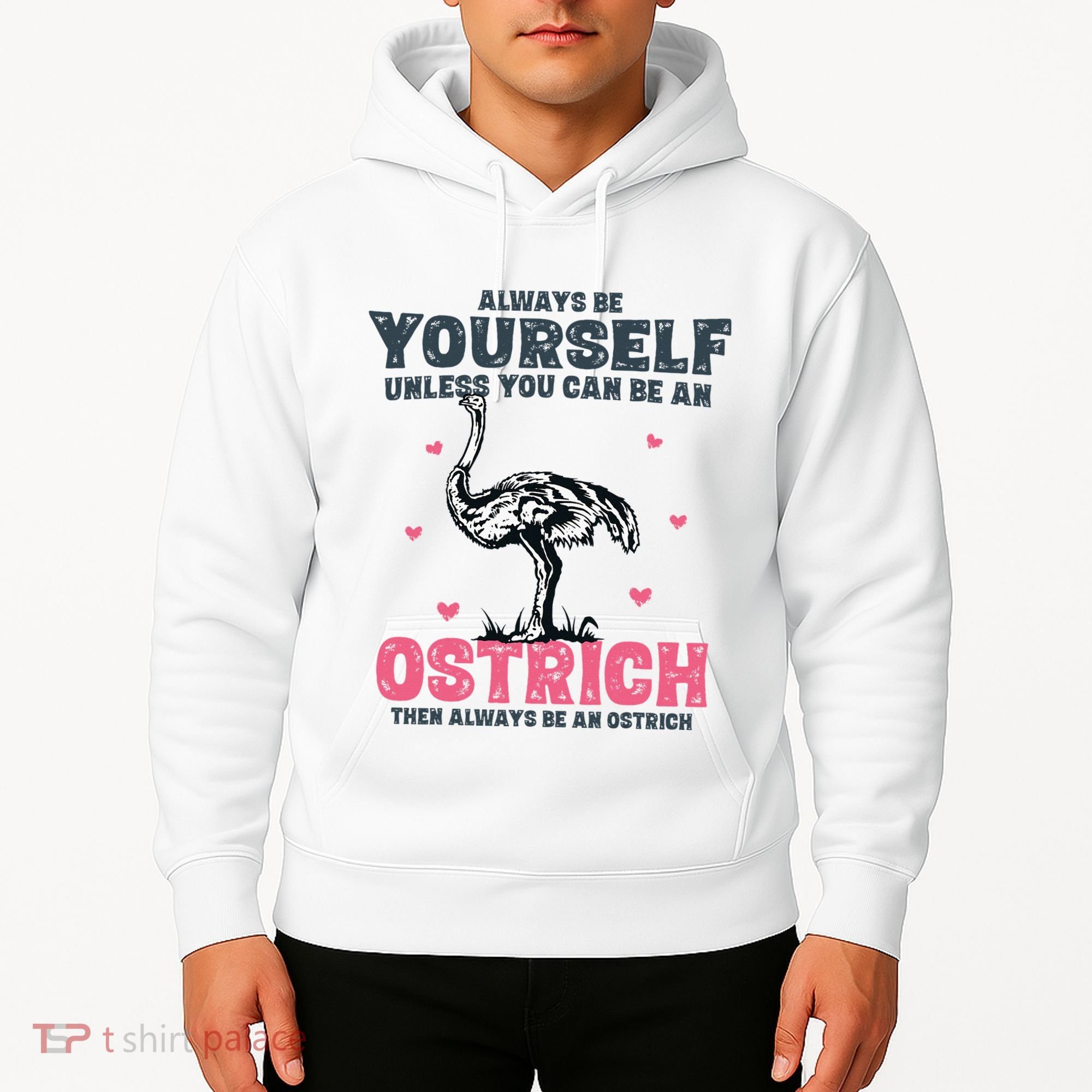Always Be Yourself Unless You Can Be A Ostrich Hoodie