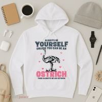Always Be Yourself Unless You Can Be A Ostrich Hoodie thumb 3