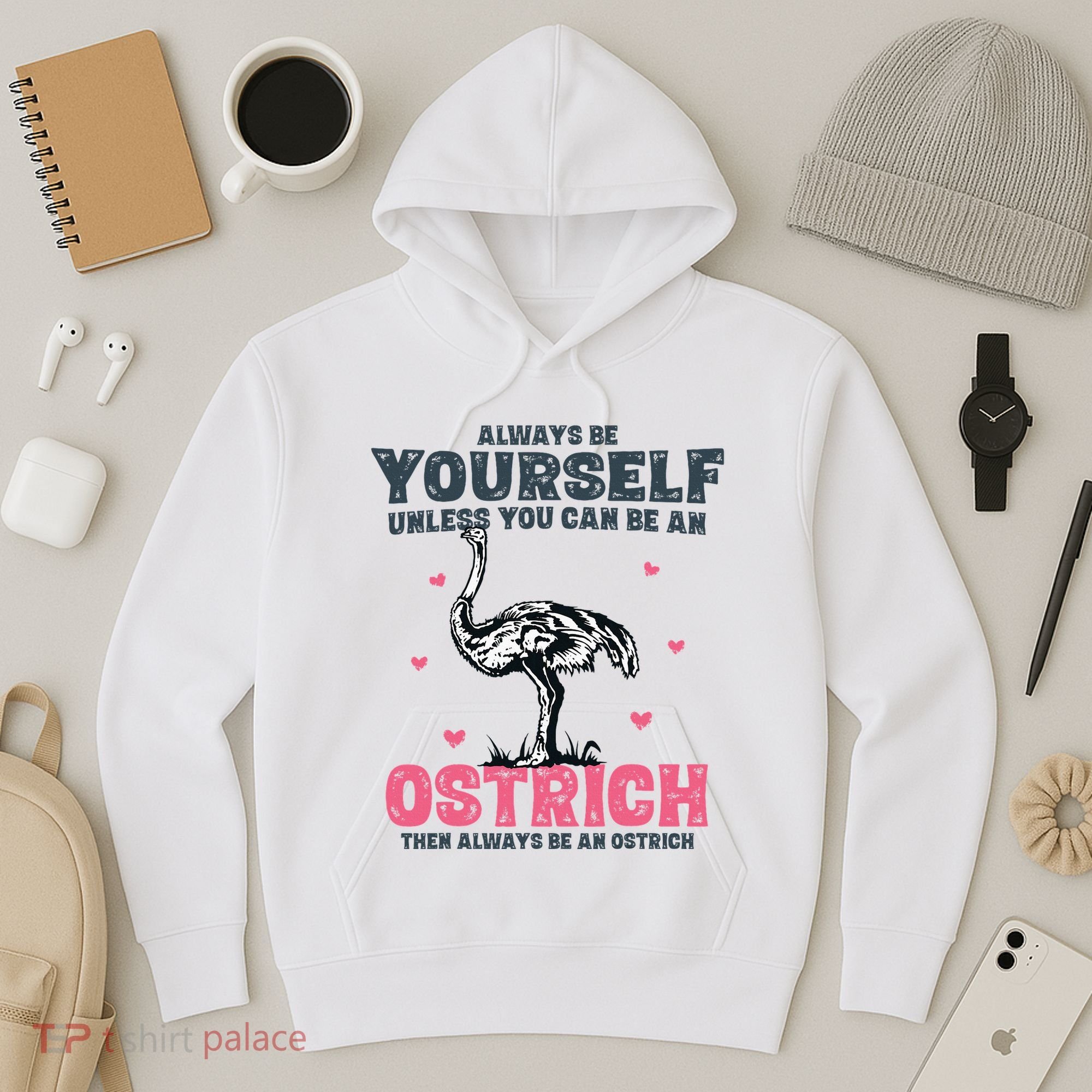 Always Be Yourself Unless You Can Be A Ostrich Hoodie
