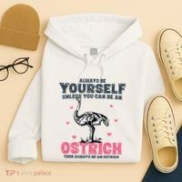 Always Be Yourself Unless You Can Be A Ostrich Hoodie thumb 4