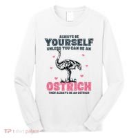 Always Be Yourself Unless You Can Be A Ostrich Long Sleeve Shirt thumb 0