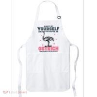 Always Be Yourself Unless You Can Be A Ostrich Apron thumb 0