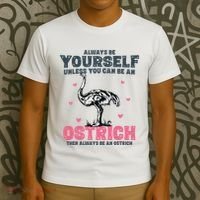 Always Be Yourself Unless You Can Be A Ostrich T-Shirt thumb 3
