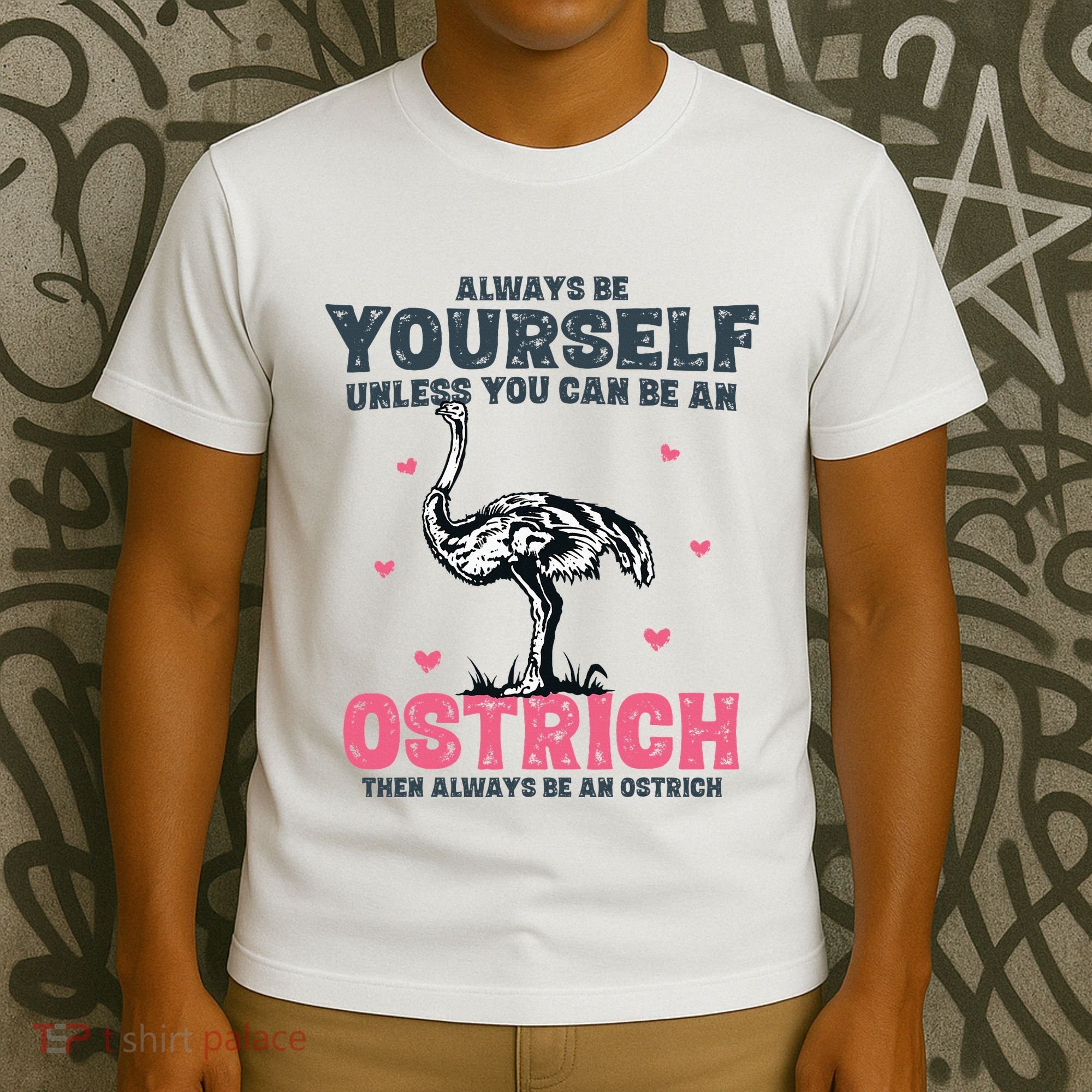 Always Be Yourself Unless You Can Be A Ostrich T-Shirt