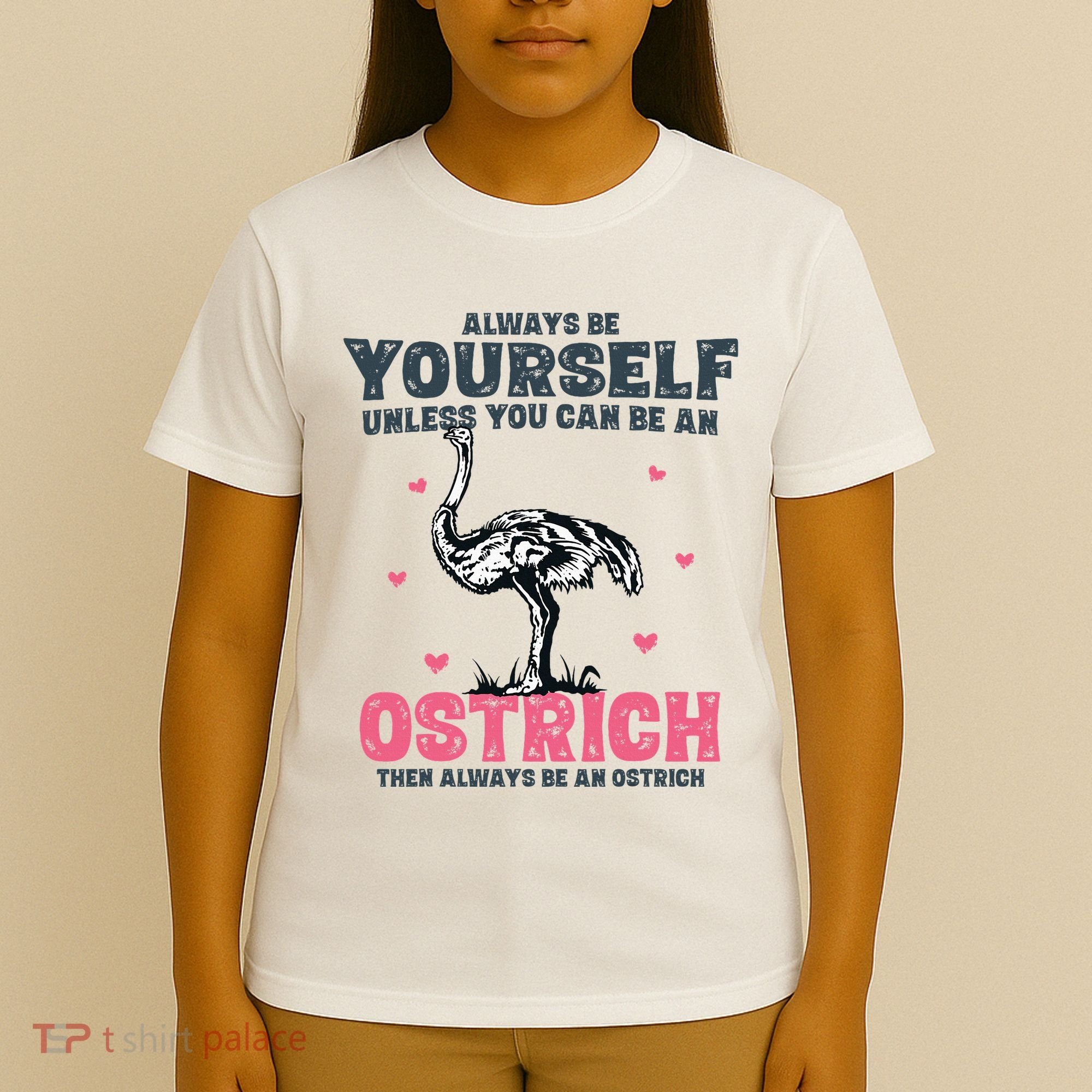 Always Be Yourself Unless You Can Be A Ostrich T-Shirt