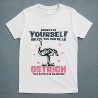 Always Be Yourself Unless You Can Be A Ostrich T-Shirt thumb 5