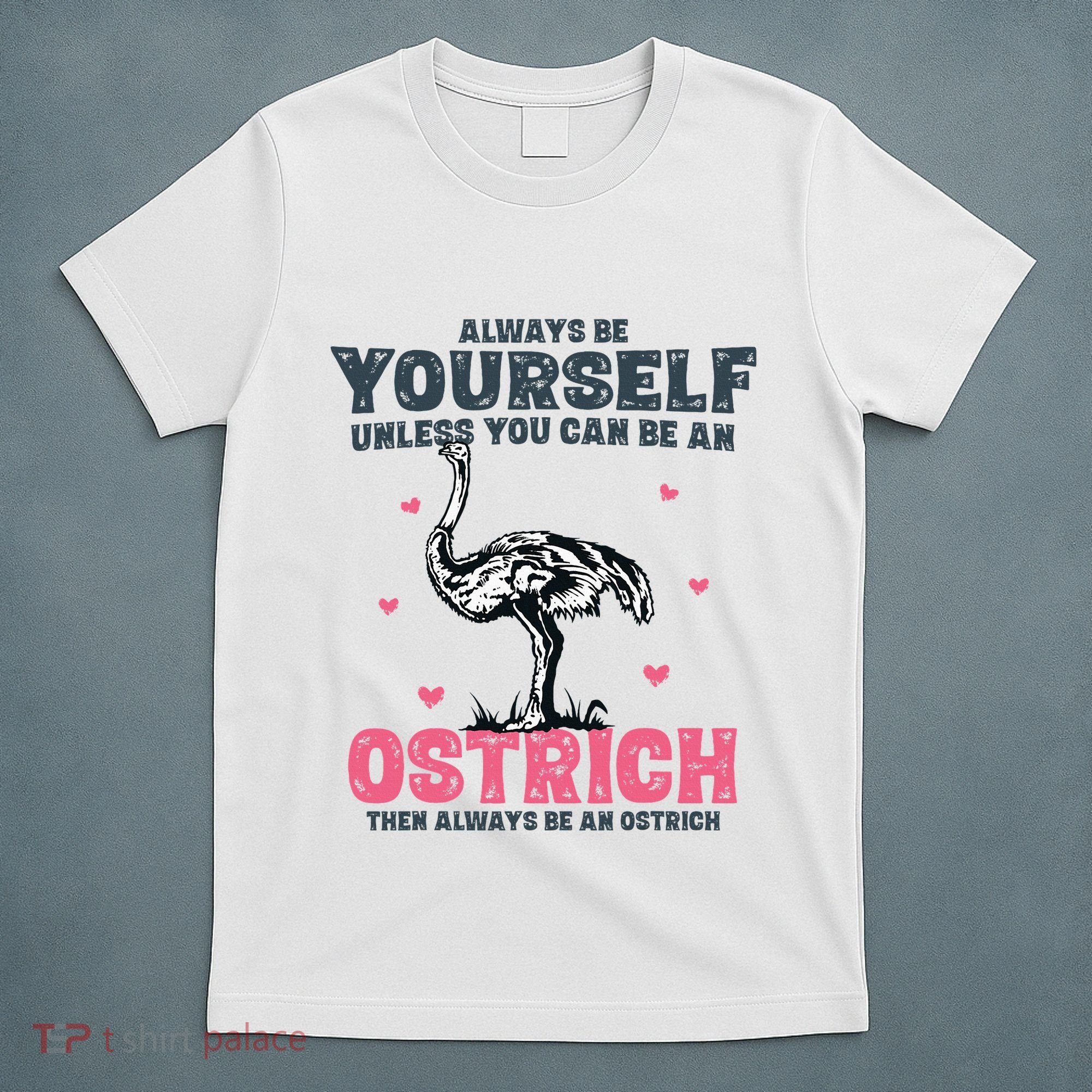 Always Be Yourself Unless You Can Be A Ostrich T-Shirt