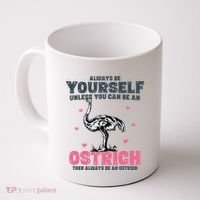 Always Be Yourself Unless You Can Be A Ostrich Coffee Mug thumb 0