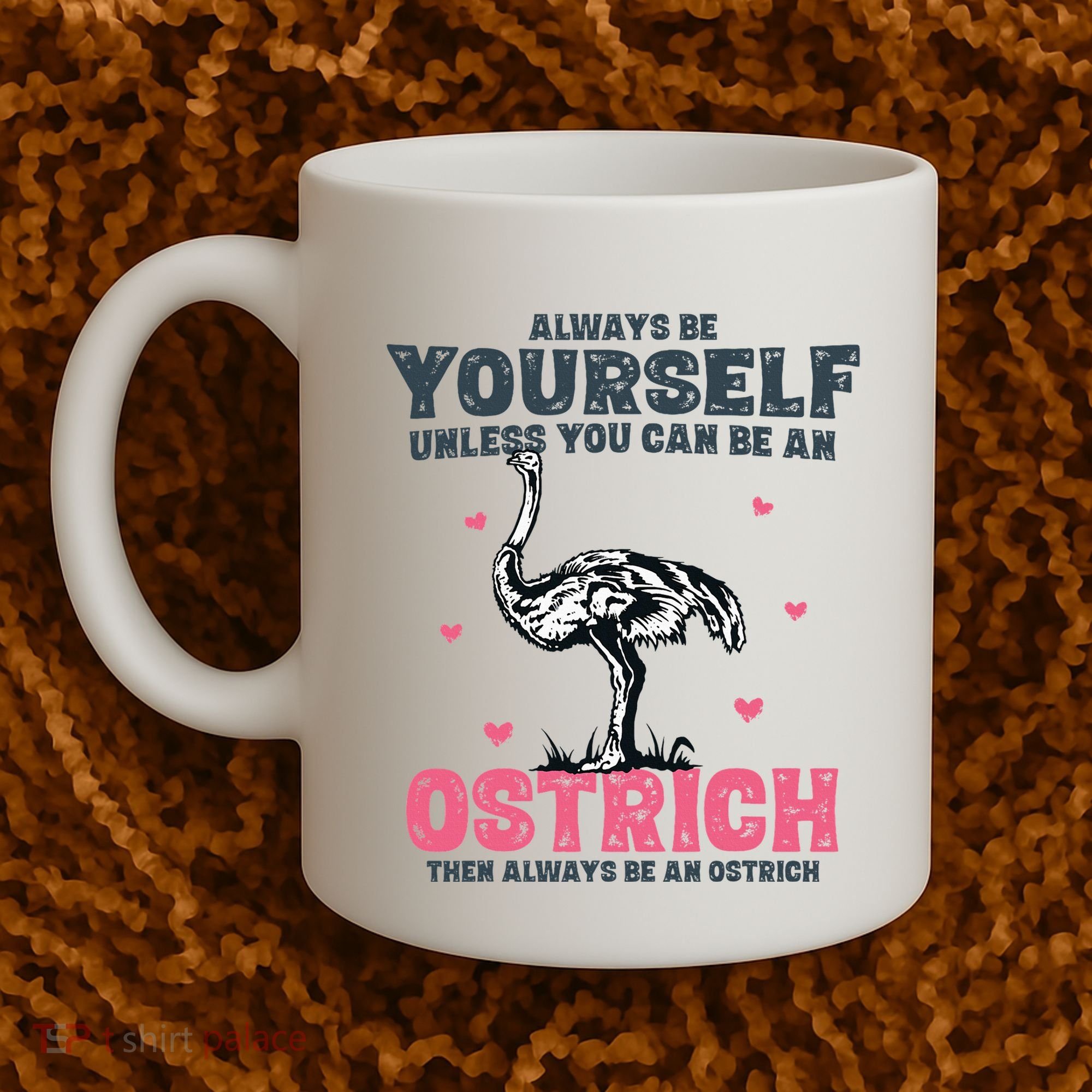 Always Be Yourself Unless You Can Be A Ostrich Coffee Mug