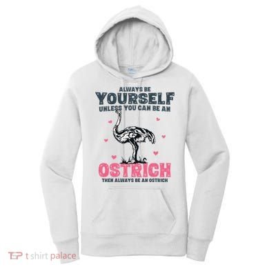 Always Be Yourself Unless You Can Be A Ostrich Women's Hoodie