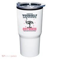 Always Be Yourself Unless You Can Be A Ostrich Tumbler thumb 0