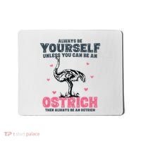 Always Be Yourself Unless You Can Be A Ostrich Mousepad thumb 0