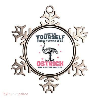 Always Be Yourself Unless You Can Be A Ostrich Ornament