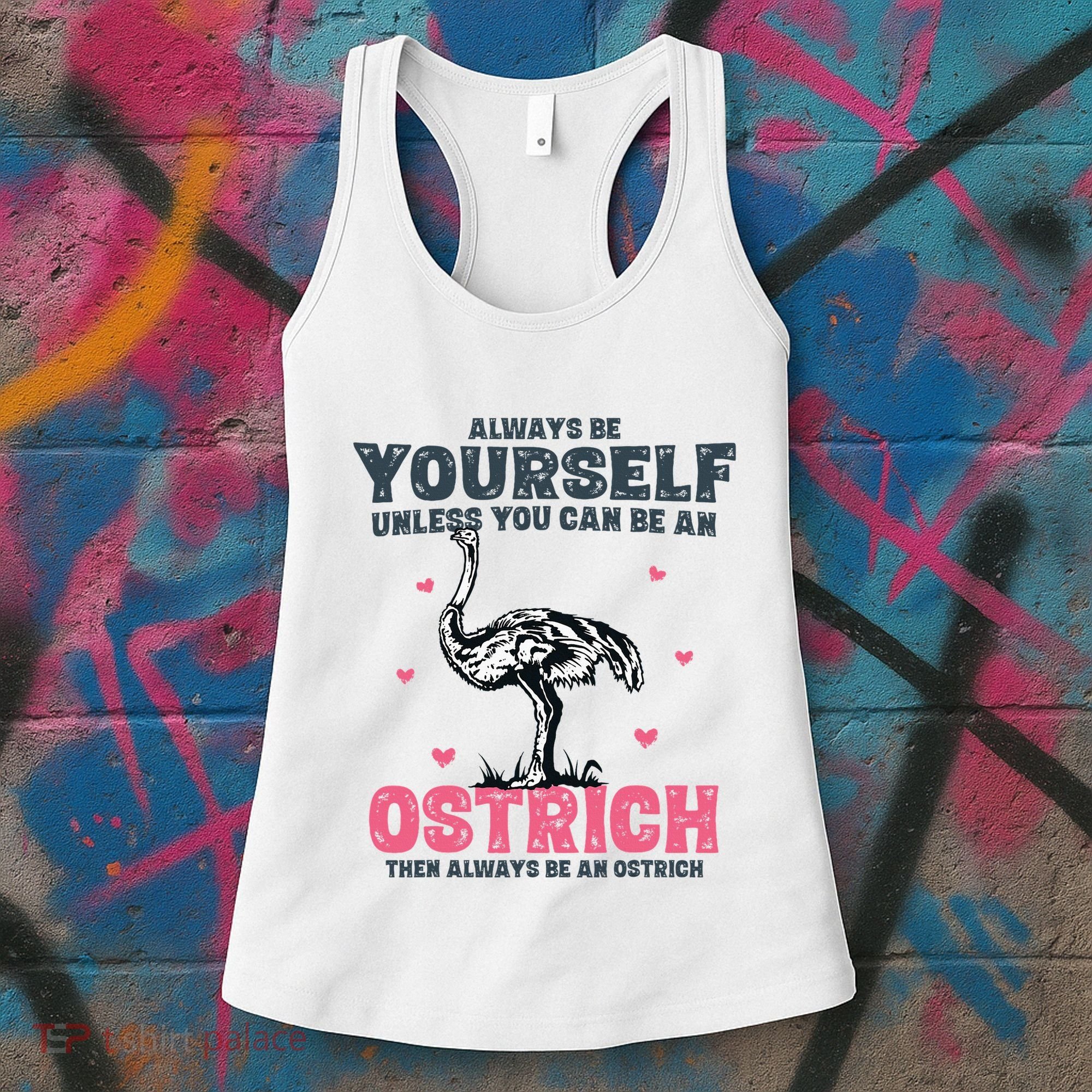 Always Be Yourself Unless You Can Be A Ostrich Women's Tank Top