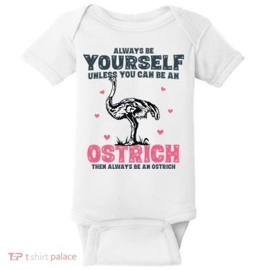 Always Be Yourself Unless You Can Be A Ostrich Baby Bodysuit