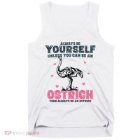 Always Be Yourself Unless You Can Be A Ostrich Tank Top thumb 0