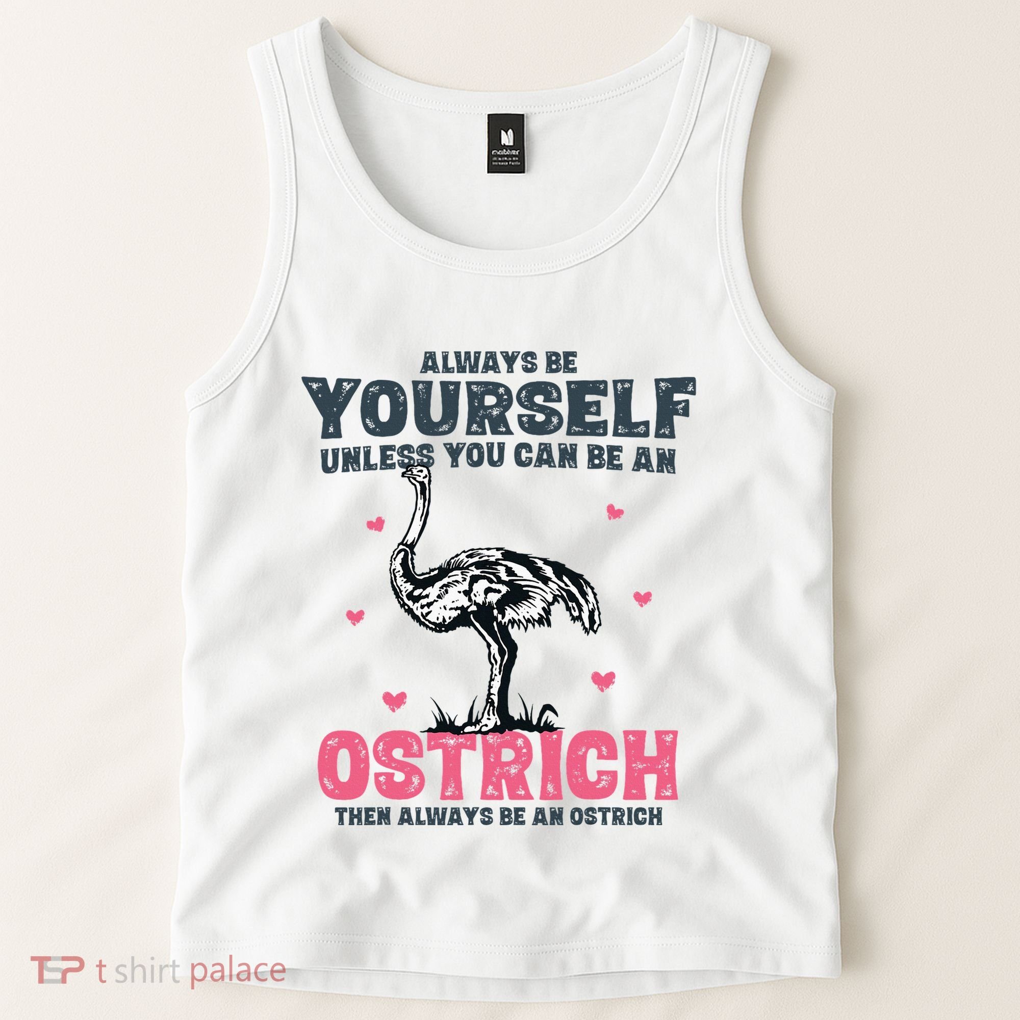 Always Be Yourself Unless You Can Be A Ostrich Tank Top