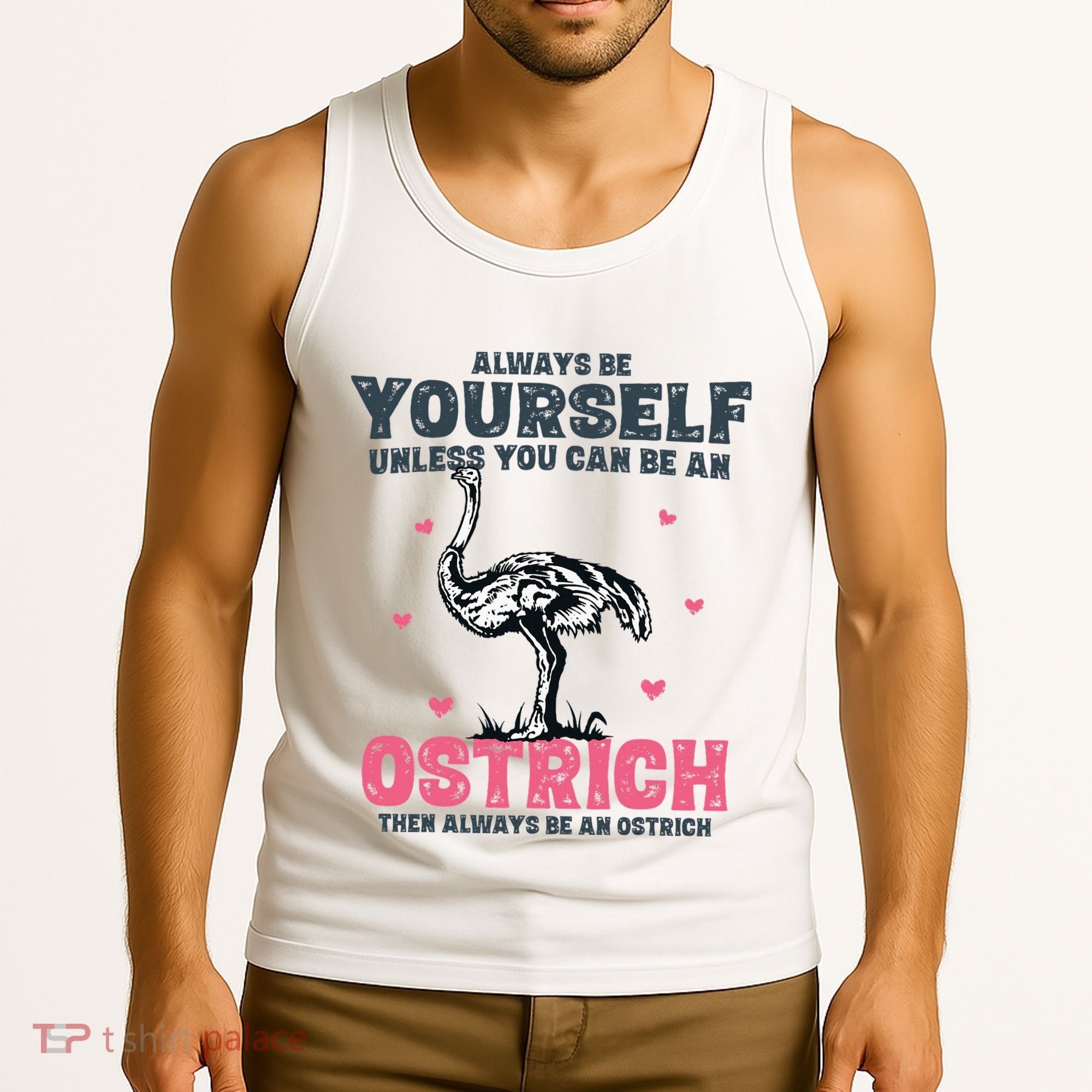Always Be Yourself Unless You Can Be A Ostrich Tank Top
