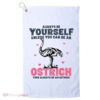Always Be Yourself Unless You Can Be A Ostrich Golf Towel thumb 0