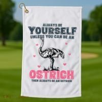 Always Be Yourself Unless You Can Be A Ostrich Golf Towel thumb 1