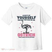 Always Be Yourself Unless You Can Be A Ostrich Toddler T-Shirt thumb 0