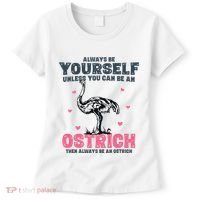 Always Be Yourself Unless You Can Be A Ostrich Women's T-Shirt thumb 0