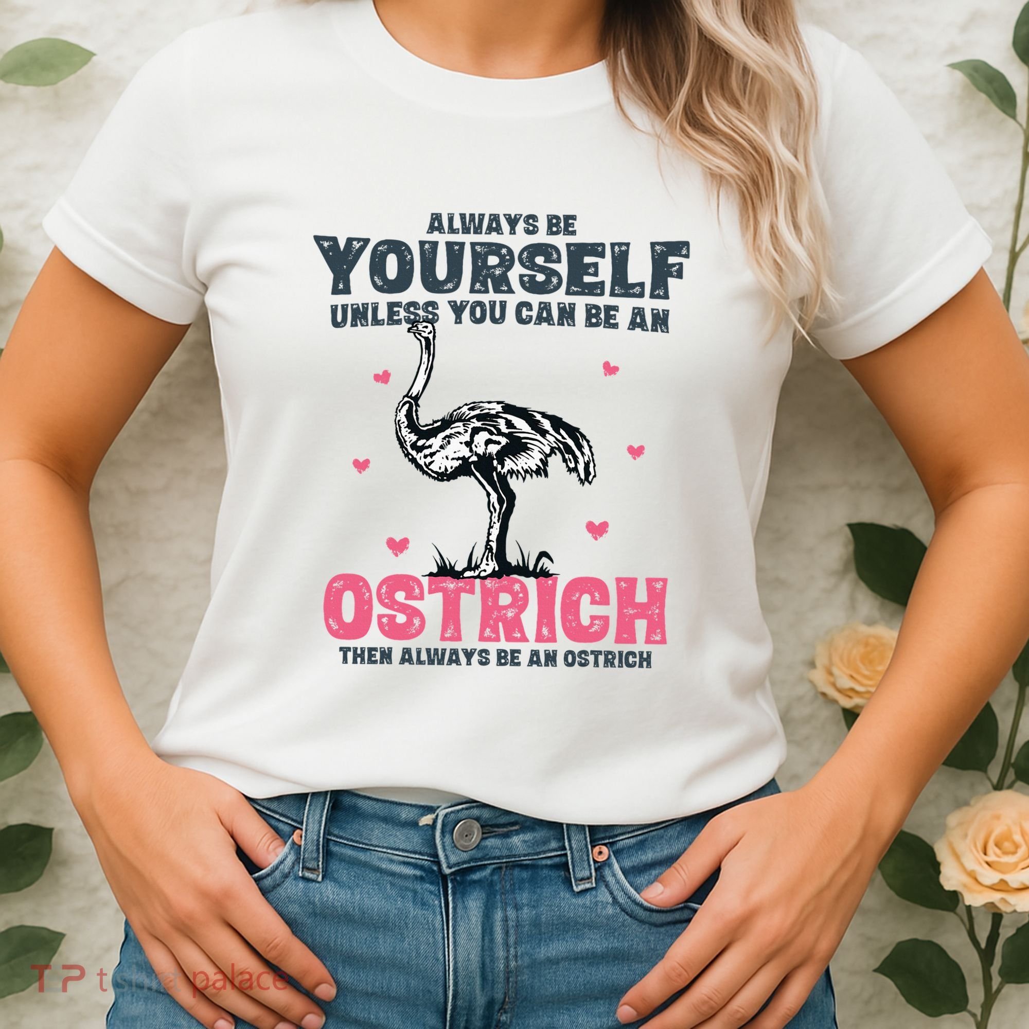 Always Be Yourself Unless You Can Be A Ostrich Women's T-Shirt