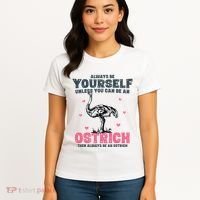 Always Be Yourself Unless You Can Be A Ostrich Women's T-Shirt thumb 4