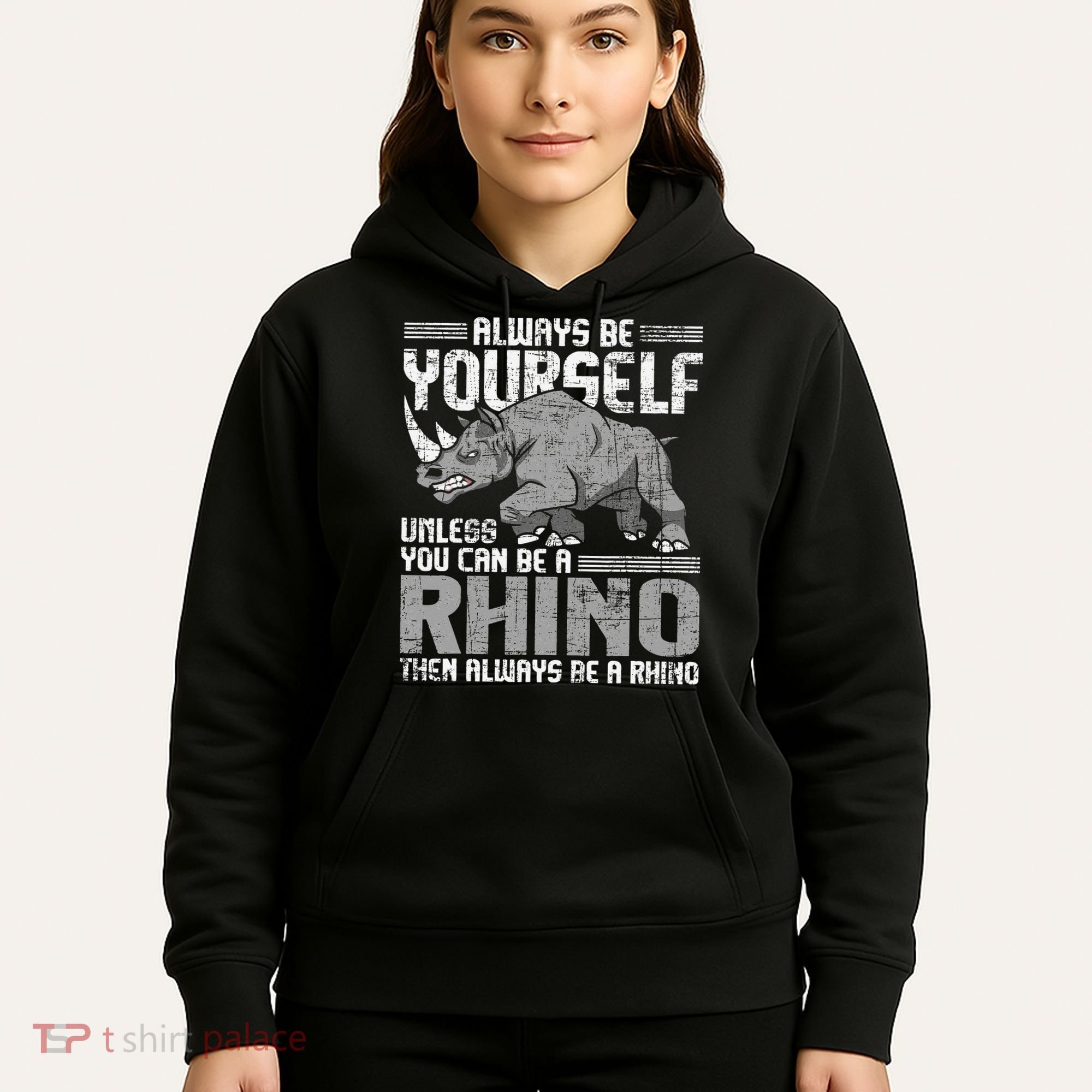Always Be Yourself Unless You Can Be A Rhino Gift Hoodie