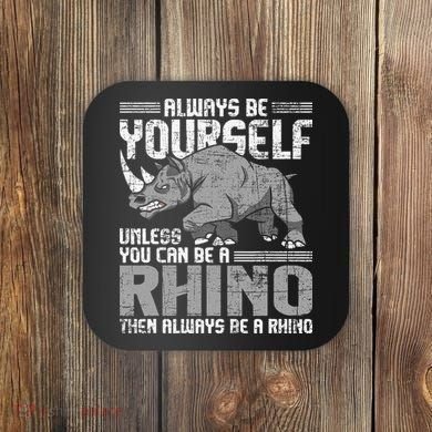 Always Be Yourself Unless You Can Be A Rhino Gift Coaster