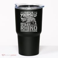 Always Be Yourself Unless You Can Be A Rhino Gift Tumbler thumb 0