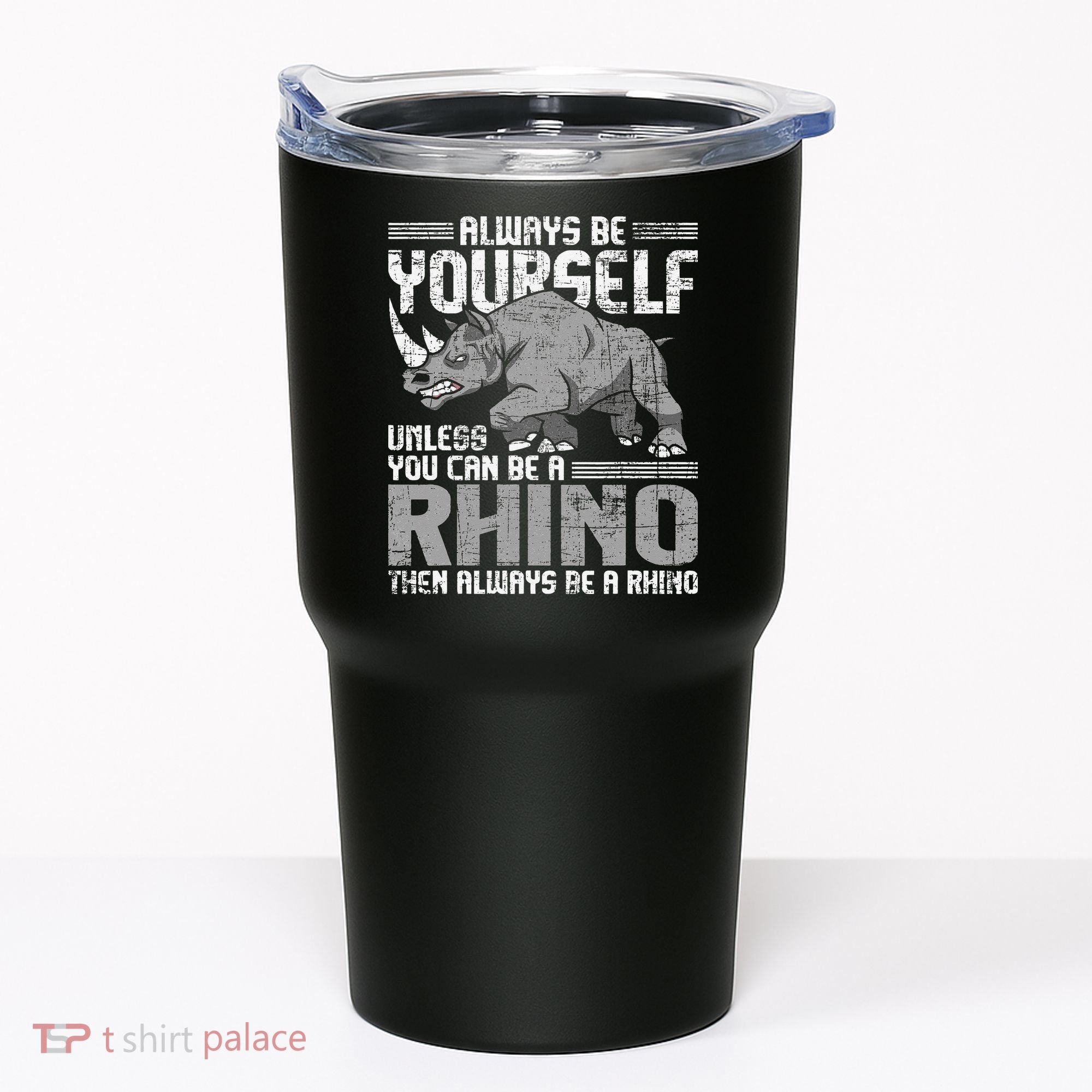 Always Be Yourself Unless You Can Be A Rhino Gift Tumbler