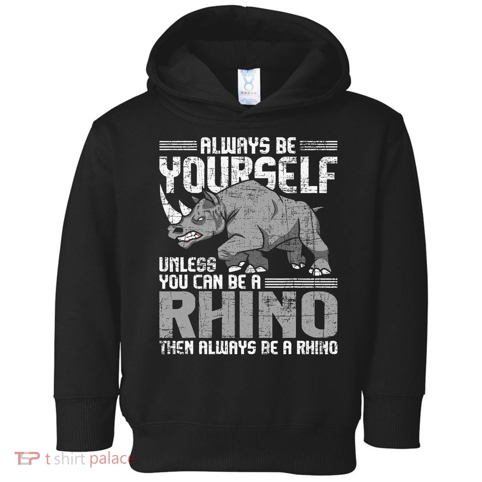 Always Be Yourself Unless You Can Be A Rhino Gift Toddler Hoodie