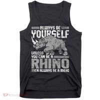 Always Be Yourself Unless You Can Be A Rhino Gift Tank Top thumb 0