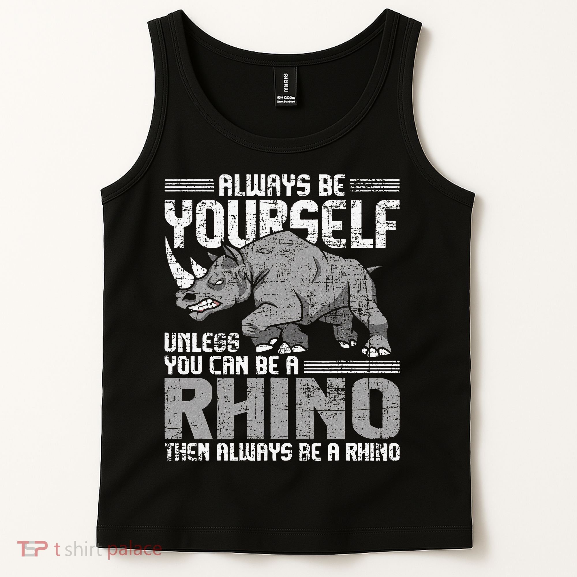 Always Be Yourself Unless You Can Be A Rhino Gift Tank Top