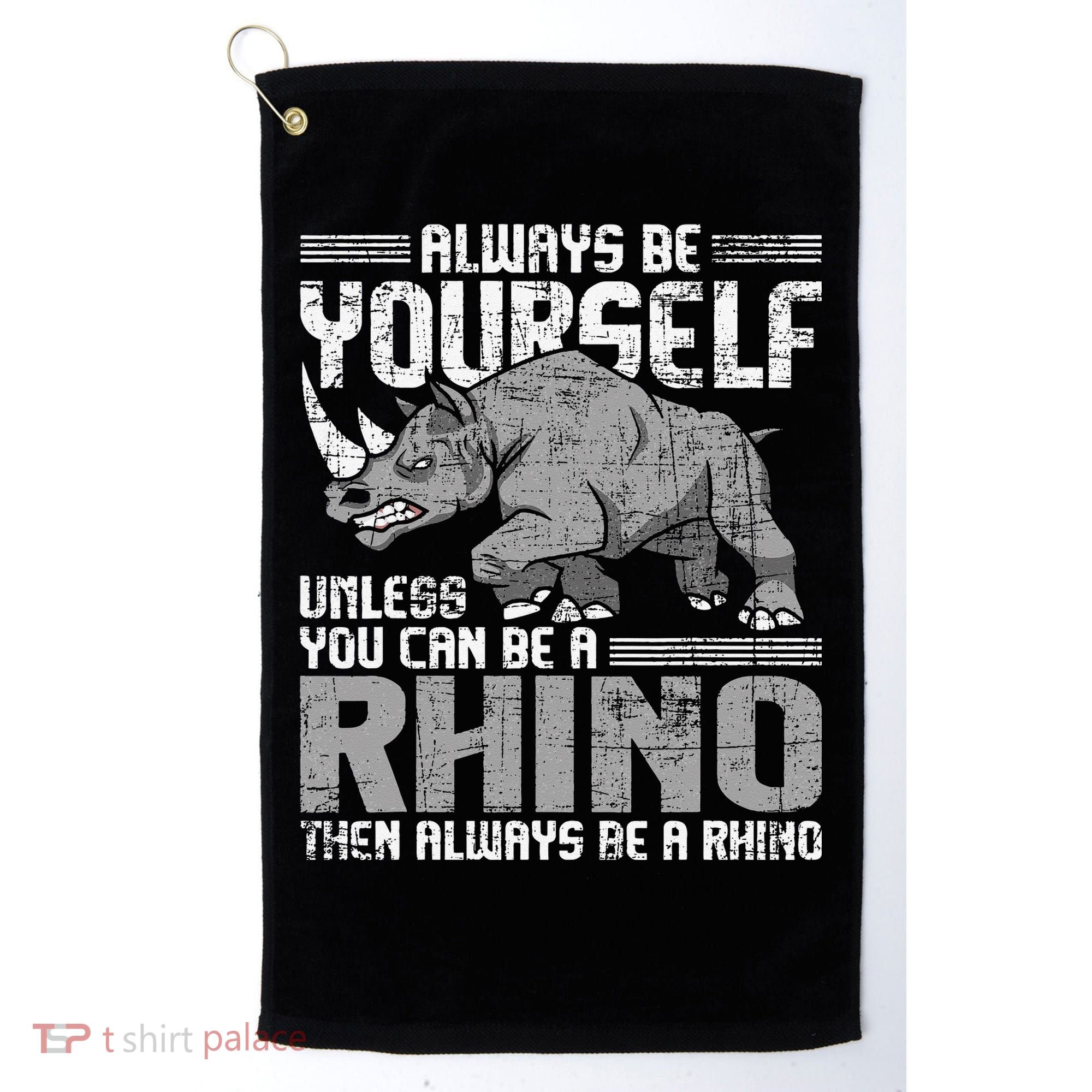 Always Be Yourself Unless You Can Be A Rhino Gift Golf Towel