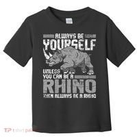 Always Be Yourself Unless You Can Be A Rhino Gift Toddler T-Shirt thumb 0
