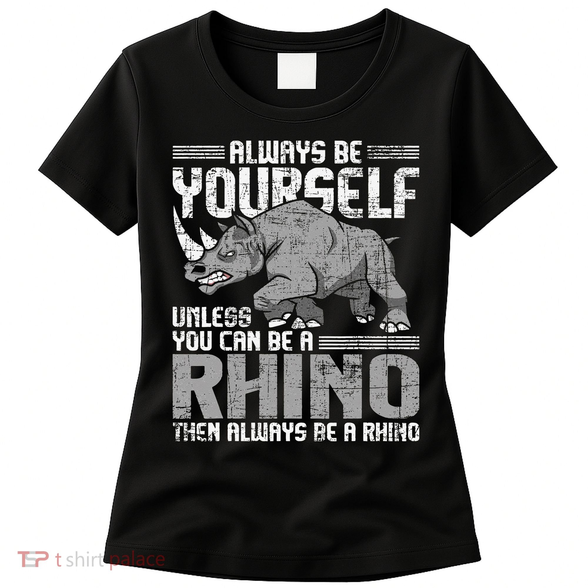 Always Be Yourself Unless You Can Be A Rhino Gift Women's T-Shirt