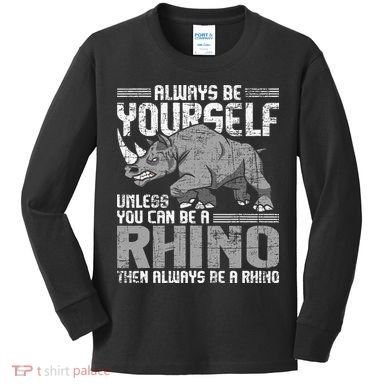 Always Be Yourself Unless You Can Be A Rhino Gift Kids Long Sleeve Shirt