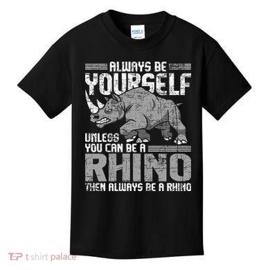 Always Be Yourself Unless You Can Be A Rhino Gift Kids T-Shirt