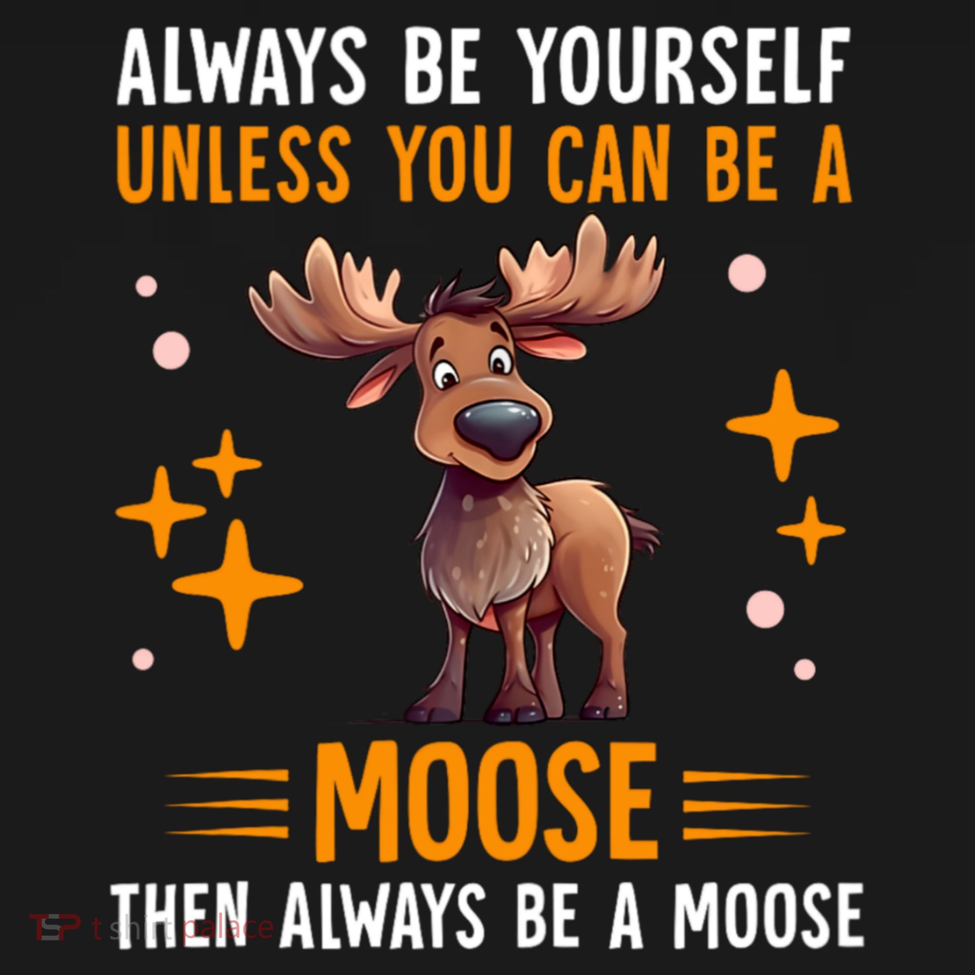 Always Be Yourself Unless You Can Be A Moose Backpack