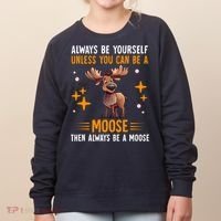 Always Be Yourself Unless You Can Be A Moose Women's Sweatshirt thumb 0